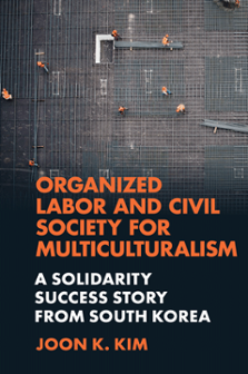 Cover of Organized Labor and Civil Society for Multiculturalism: A Solidarity Success Story from South Korea